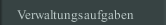 Verwaltungsaufgaben