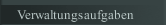 Verwaltungsaufgaben